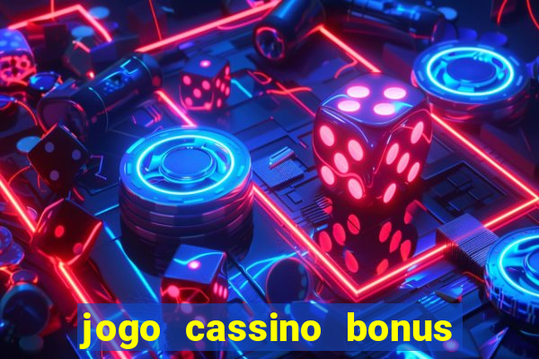 jogo cassino bonus de cadastro