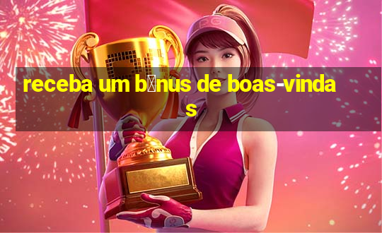 receba um b么nus de boas-vindas