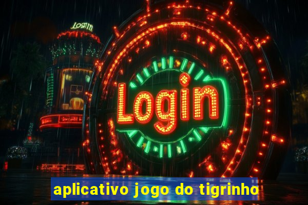 aplicativo jogo do tigrinho