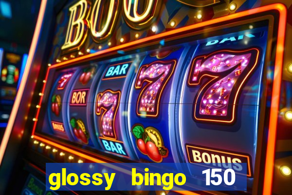 glossy bingo 150 free spins