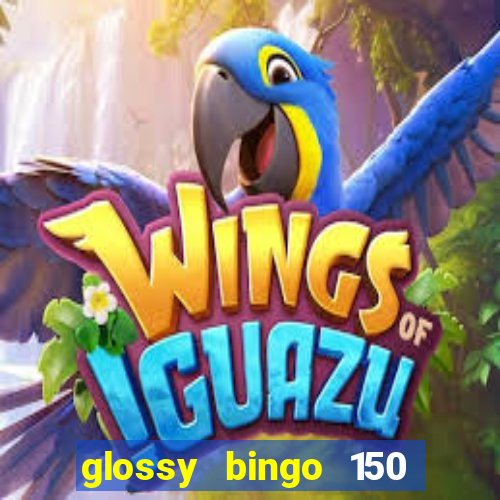 glossy bingo 150 free spins