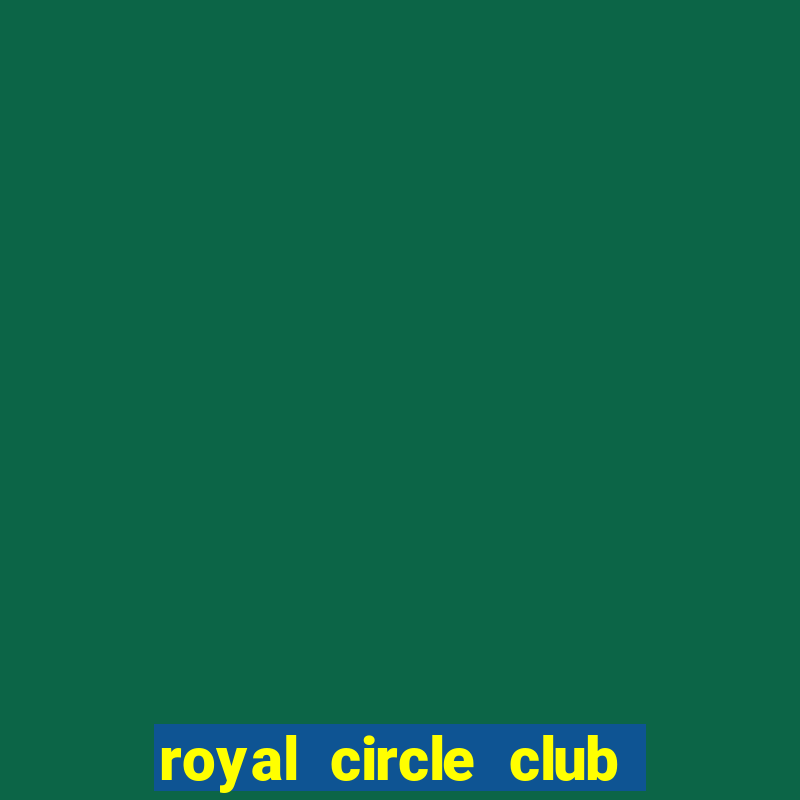 royal circle club online gaming