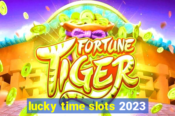 lucky time slots 2023