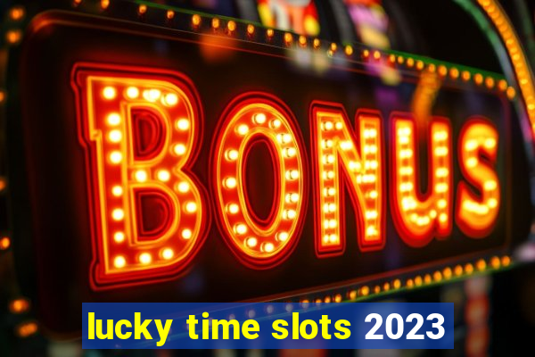 lucky time slots 2023