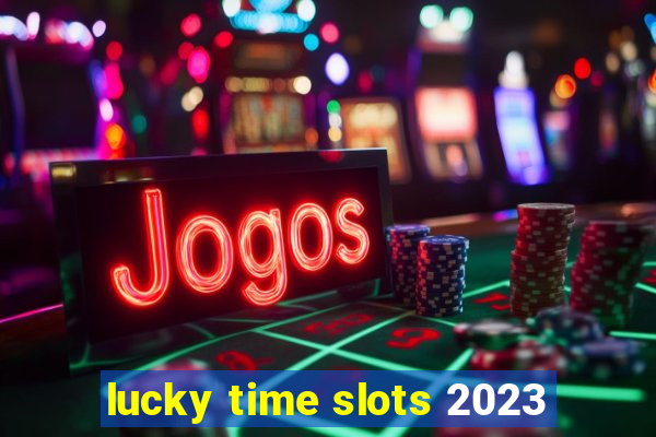 lucky time slots 2023