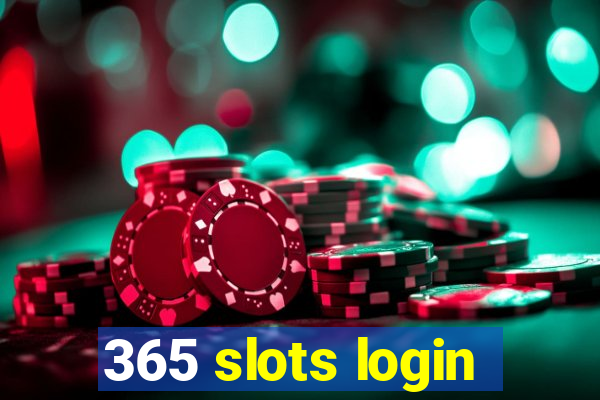 365 slots login