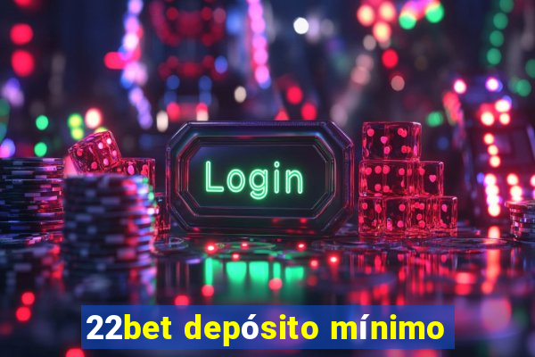 22bet depósito mínimo