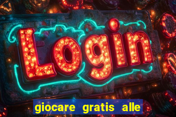 giocare gratis alle slot machine senza scaricare