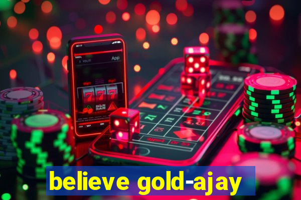 believe gold-ajay