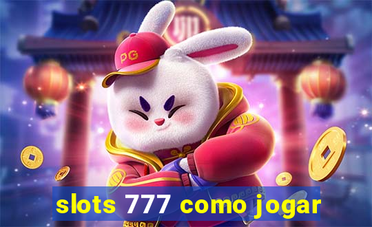 slots 777 como jogar