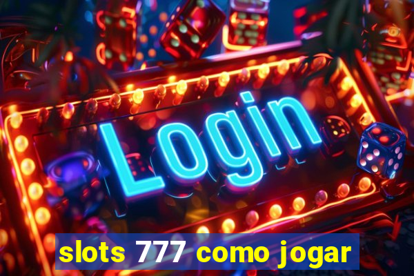 slots 777 como jogar