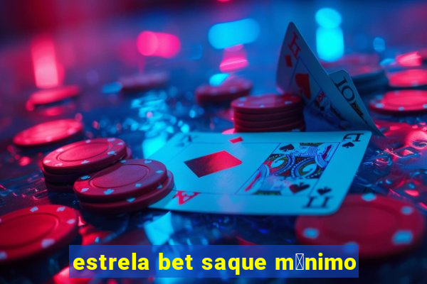 estrela bet saque m铆nimo