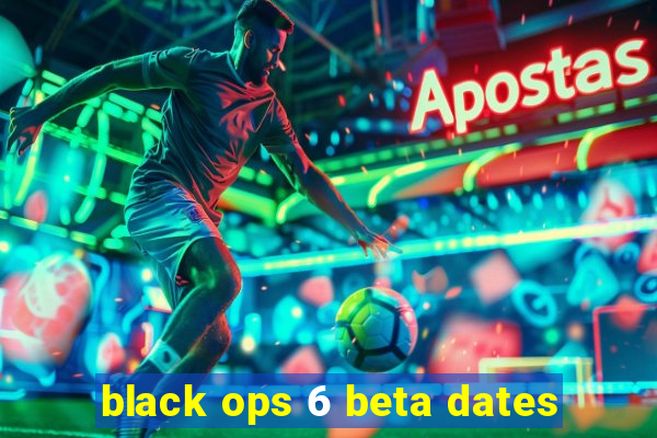 black ops 6 beta dates