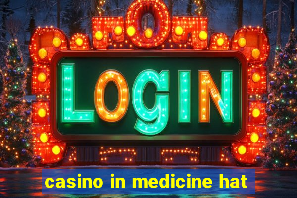 casino in medicine hat