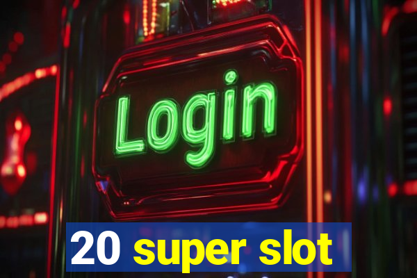 20 super slot