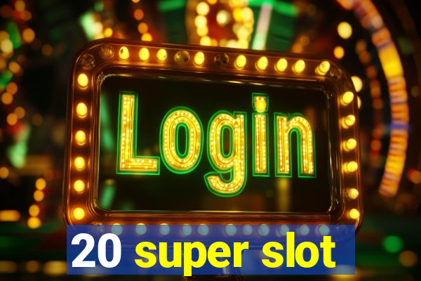 20 super slot