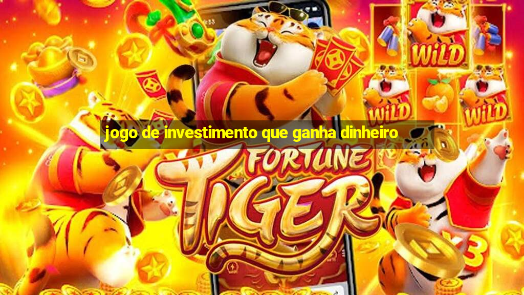 jogo de investimento que ganha dinheiro