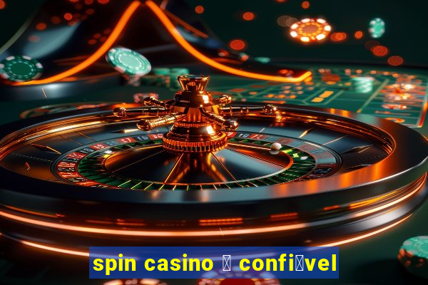 spin casino 茅 confi谩vel