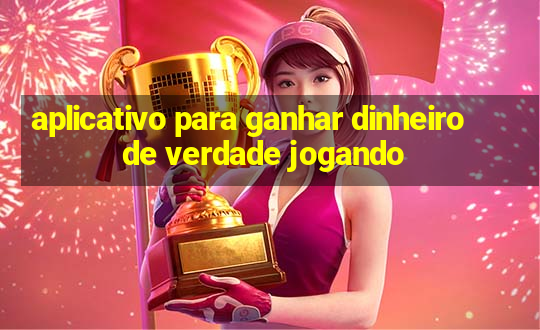 aplicativo para ganhar dinheiro de verdade jogando