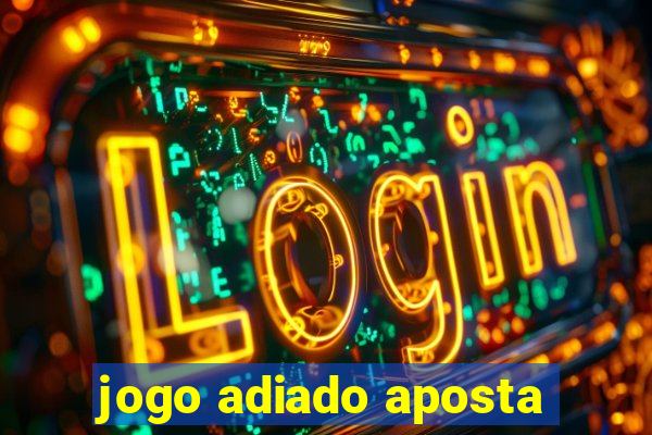 jogo adiado aposta