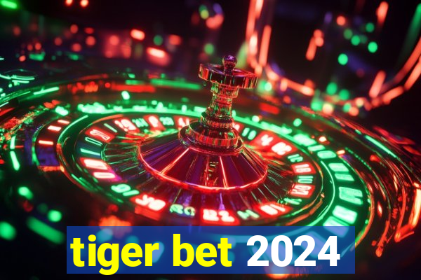 tiger bet 2024