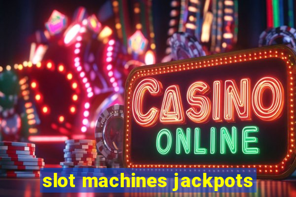 slot machines jackpots