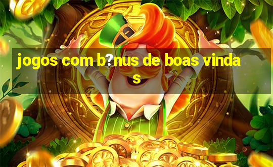 jogos com b?nus de boas vindas