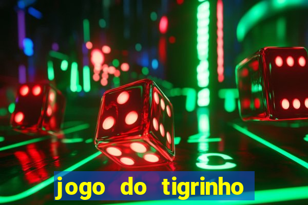 jogo do tigrinho que paga dinheiro