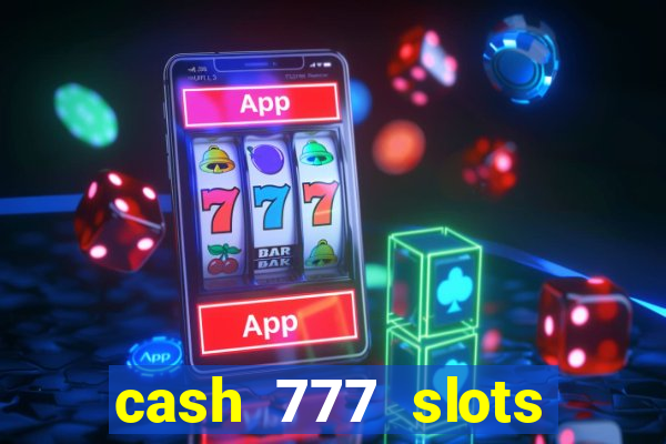 cash 777 slots paga mesmo