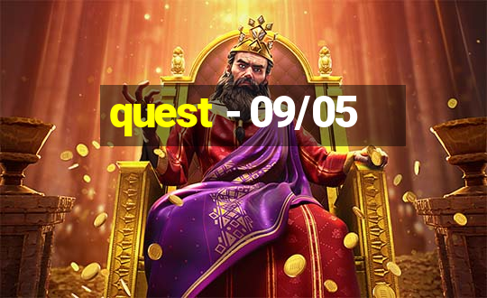 quest - 09/05