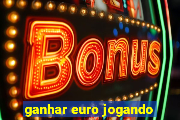 ganhar euro jogando