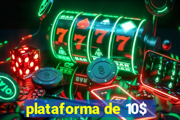 plataforma de 10$