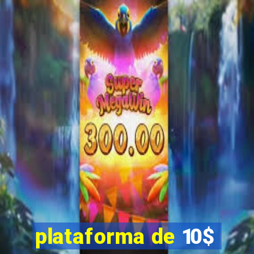 plataforma de 10$