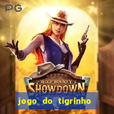 jogo do tigrinho valendo dinheiro