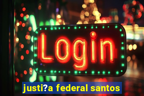 justi?a federal santos