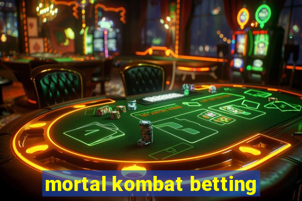 mortal kombat betting