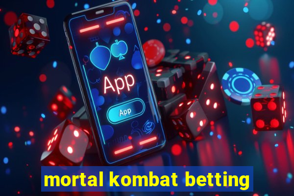 mortal kombat betting