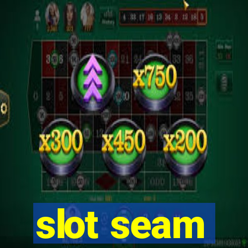 slot seam