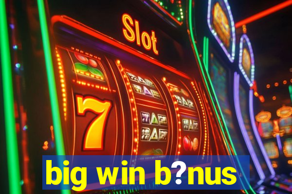 big win b?nus