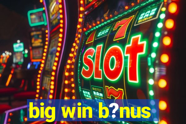 big win b?nus