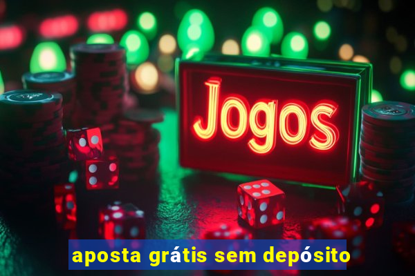 aposta grátis sem depósito