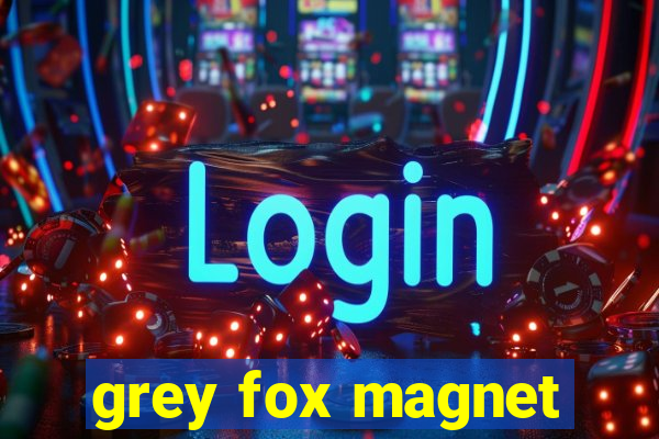 grey fox magnet