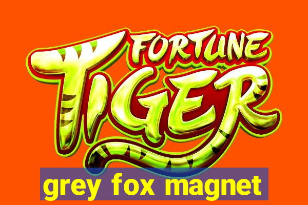 grey fox magnet