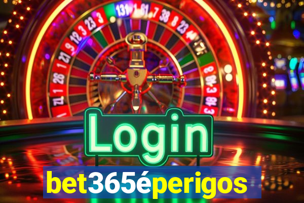 bet365éperigoso