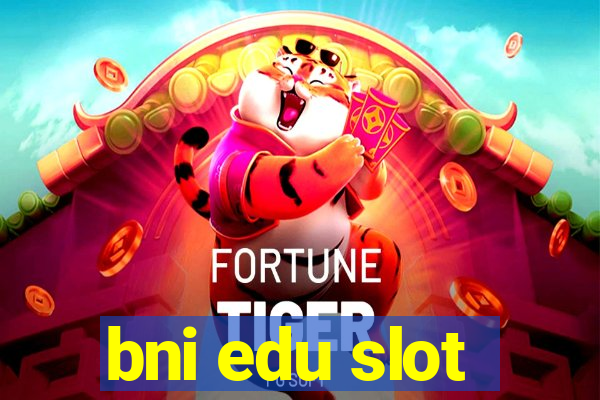 bni edu slot