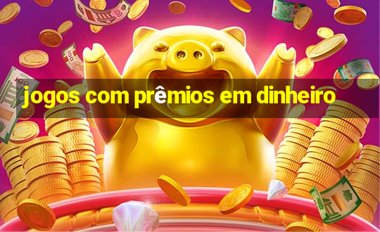 jogos com prêmios em dinheiro