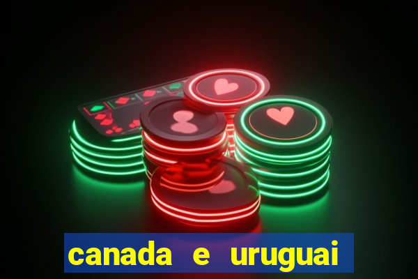 canada e uruguai onde assistir