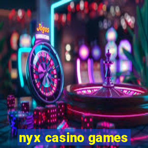 nyx casino games