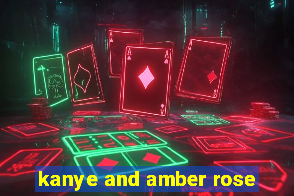 kanye and amber rose