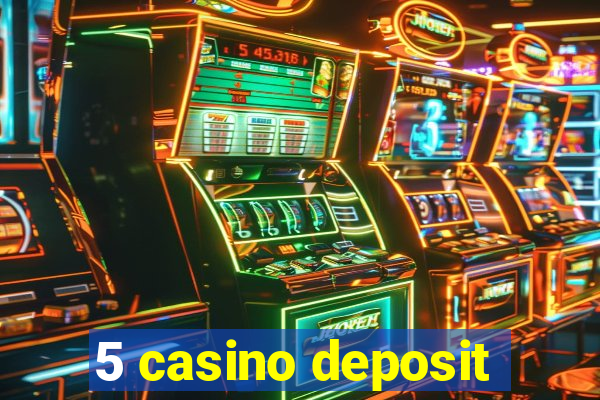 5 casino deposit